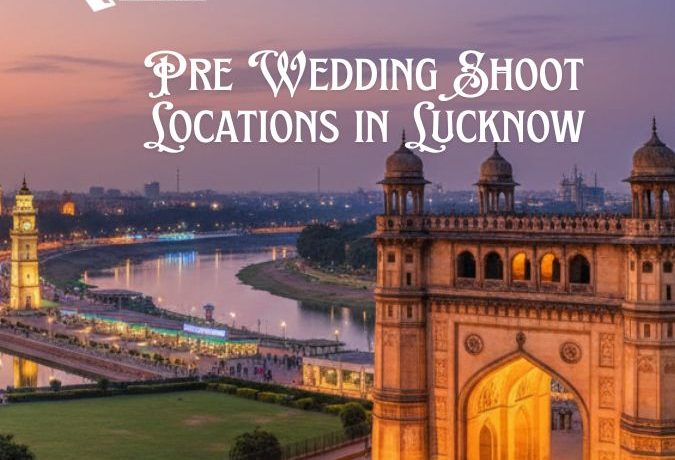 Pre Wedding Shoot Locations in Lucknow – Capture Your Love Story in the City of Nawabs