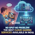 No GPU? No Problem! The Best Cloud Gaming Services Available in India