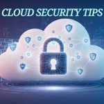 Cloud Security Tips: The Ultimate Guide to Protecting Your Data in the Cloud